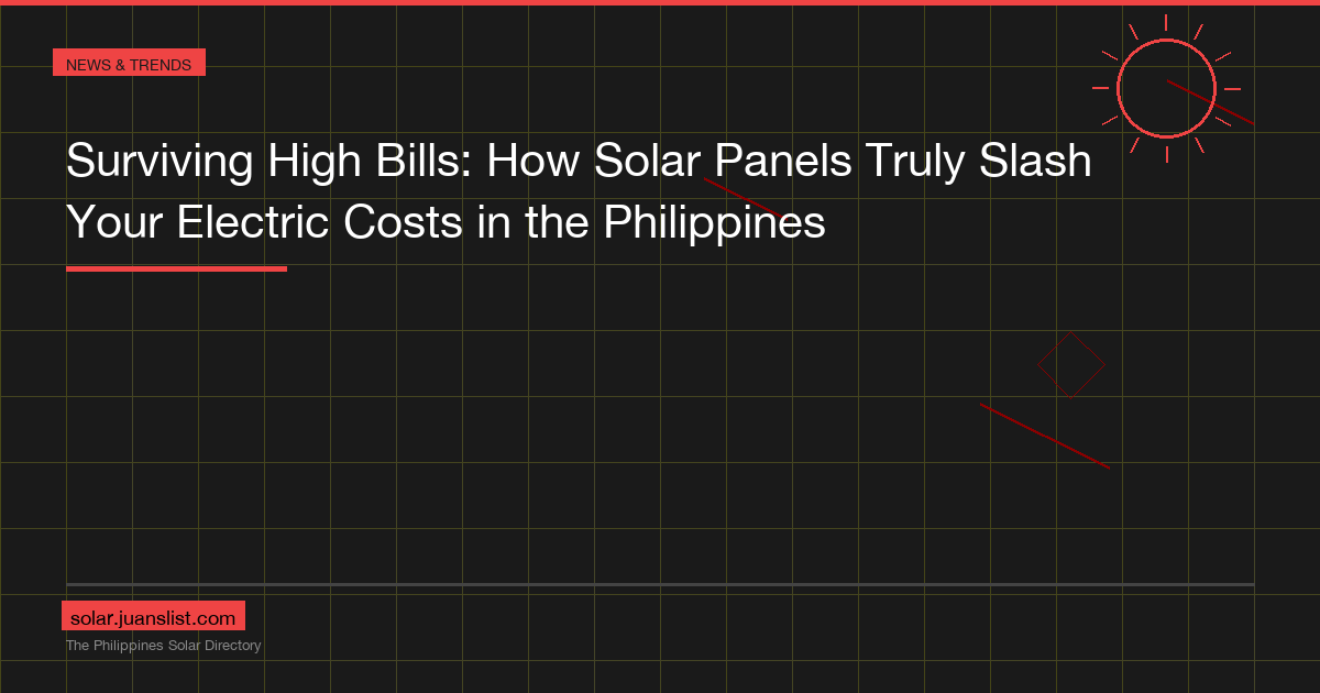 Surviving High Bills: How Solar Panels Truly Slash Your Electric Costs in the Philippines