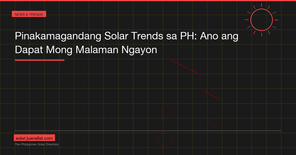 Pinakamagandang Solar Trends sa PH: Ano ang Dapat Mong Malaman Ngayon