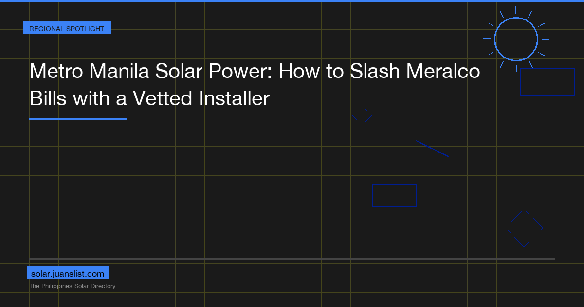 Metro Manila Solar Power: How to Slash Meralco Bills with a Vetted Installer